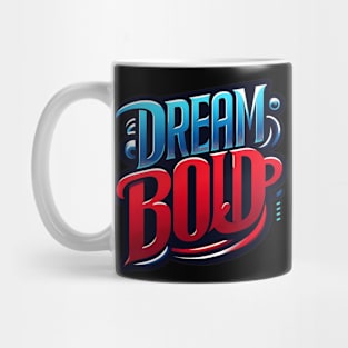 DREAM BOLD - TYPOGRAPHY INSPIRATIONAL QUOTES Mug